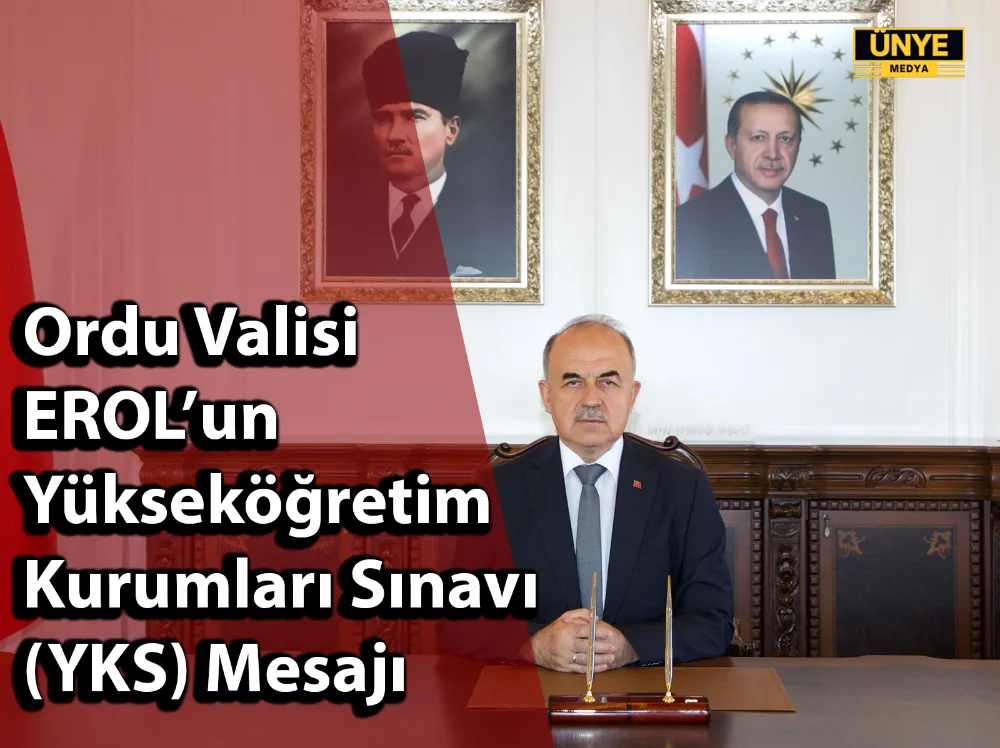 Ordu Valisi EROL’un Yükseköğretim Kurumları Sınavı (YKS) Mesajı 