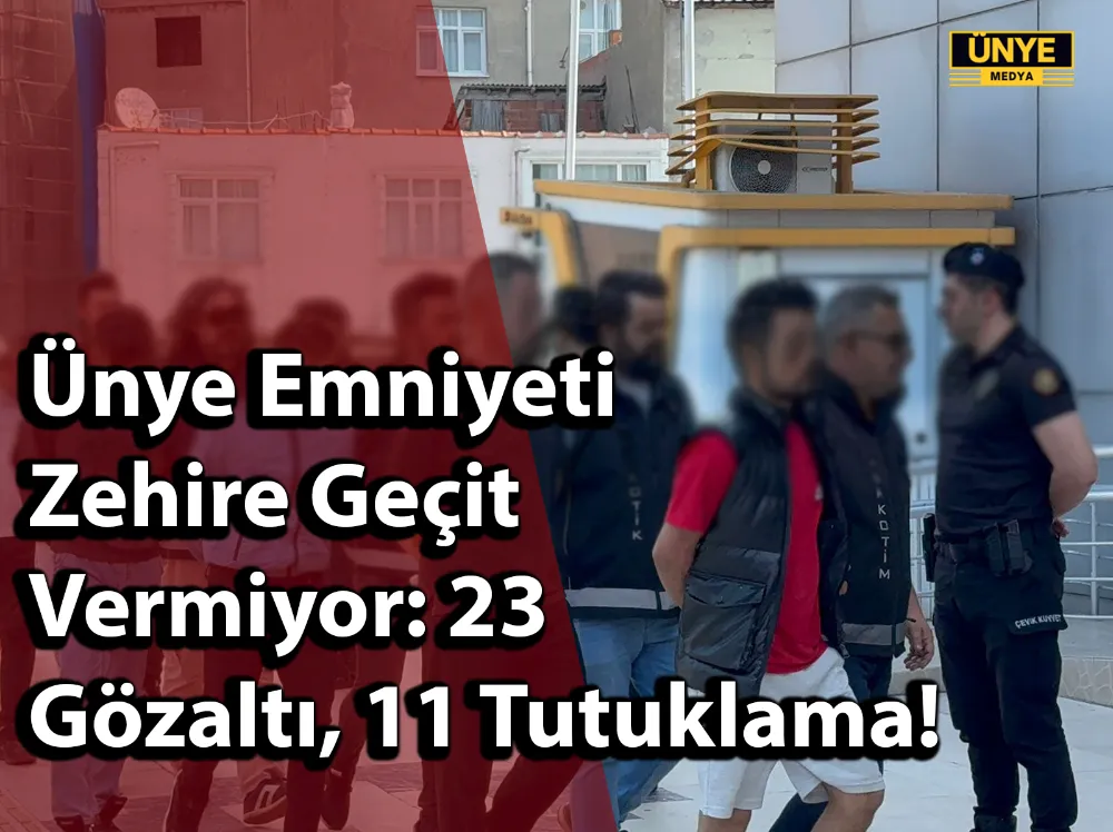 Ünye Emniyeti Zehire Geçit Vermiyor: 23 Gözaltı, 11 Tutuklama!