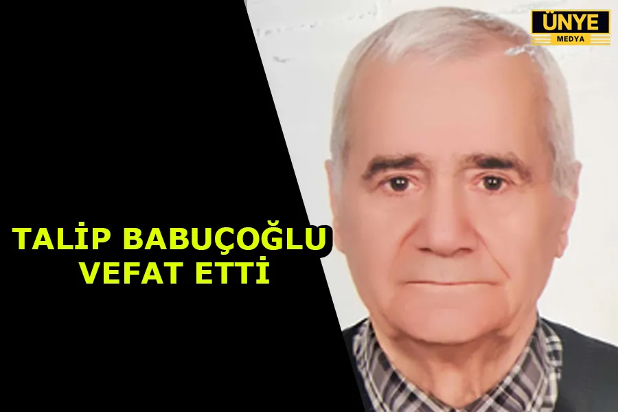 TALİP BABUÇOĞLU VEFAT ETTİ