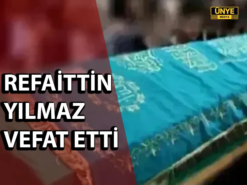 REFAİTTİN YILMAZ VEFAT ETTİ