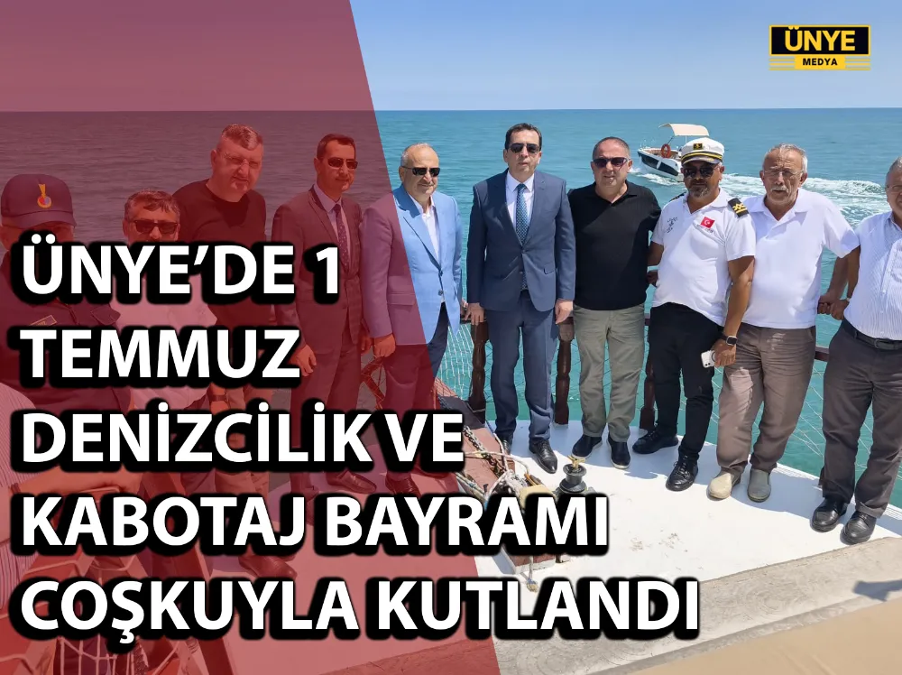 ÜNYE’DE 1 TEMMUZ DENİZCİLİK VE KABOTAJ BAYRAMI COŞKUYLA KUTLANDI