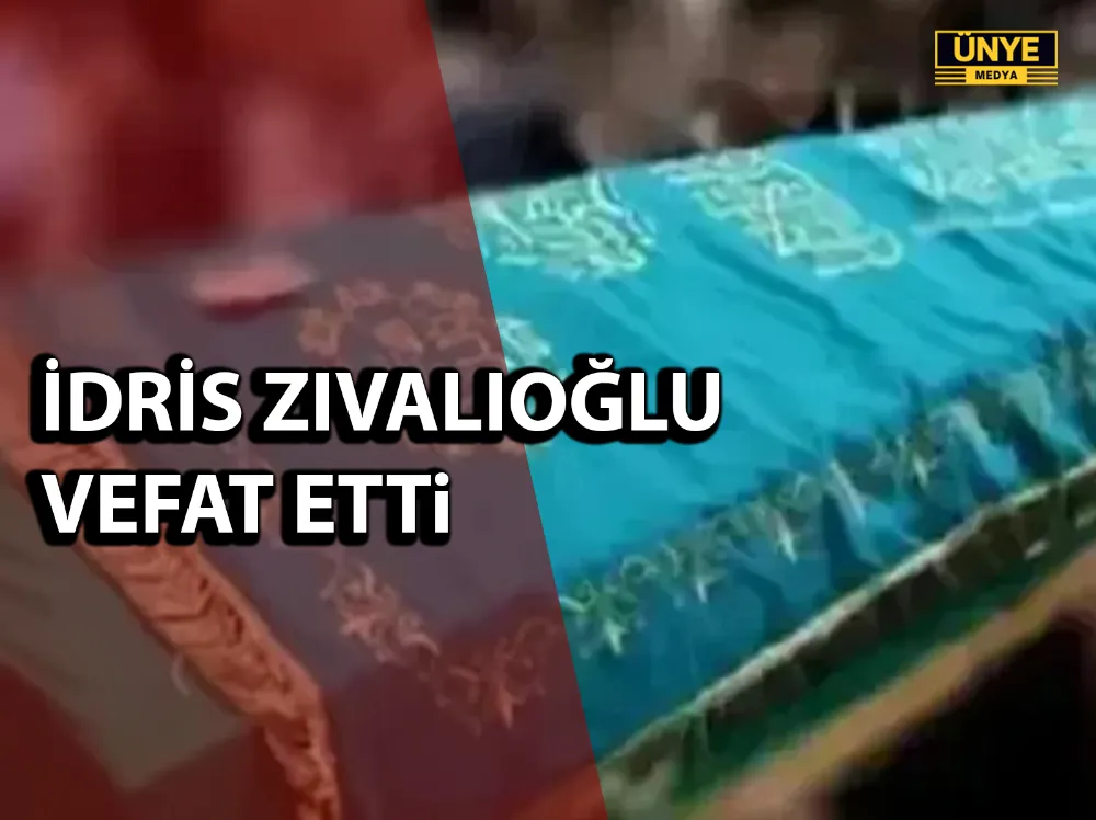 İDRİS ZIVALIOĞLU VEFAT ETTi