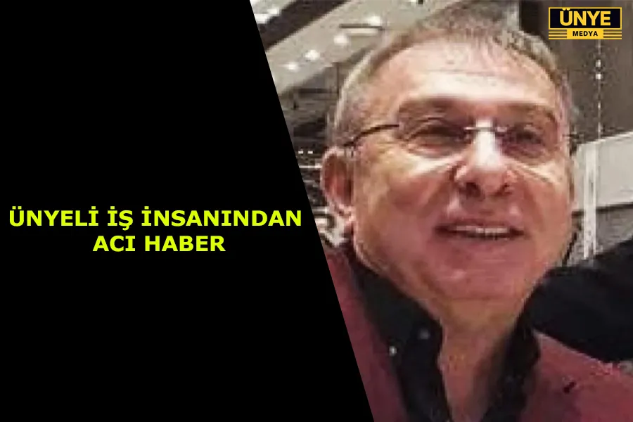 ÜNYELİ İŞ İNSANINDAN ACI HABER