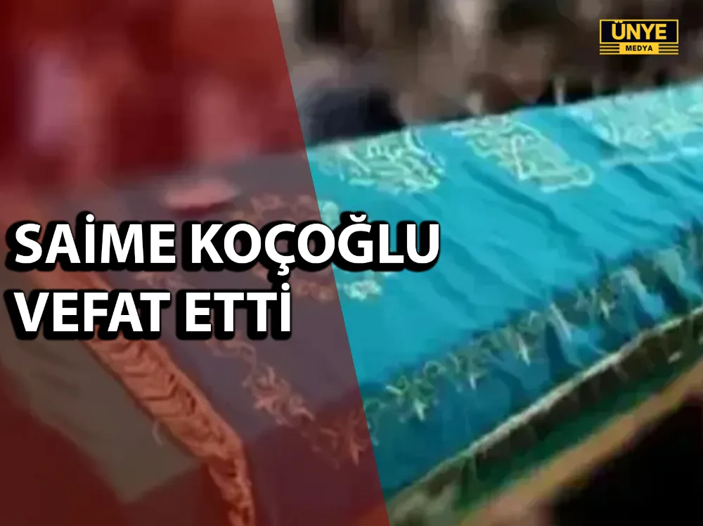 SAİME KOÇOĞLU VEFAT ETTİ