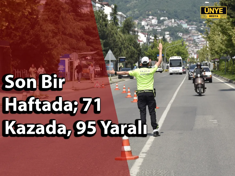 Son Bir Haftada; 71 Kazada, 95 Yaralı