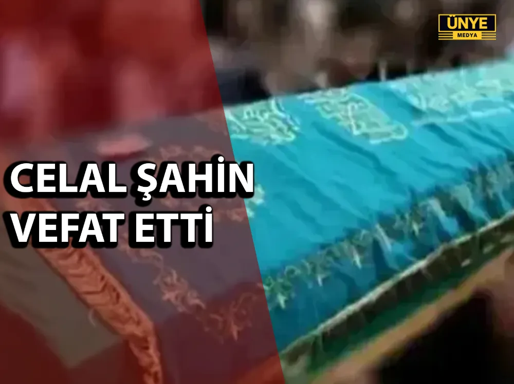 CELAL ŞAHİN VEFAT ETTİ