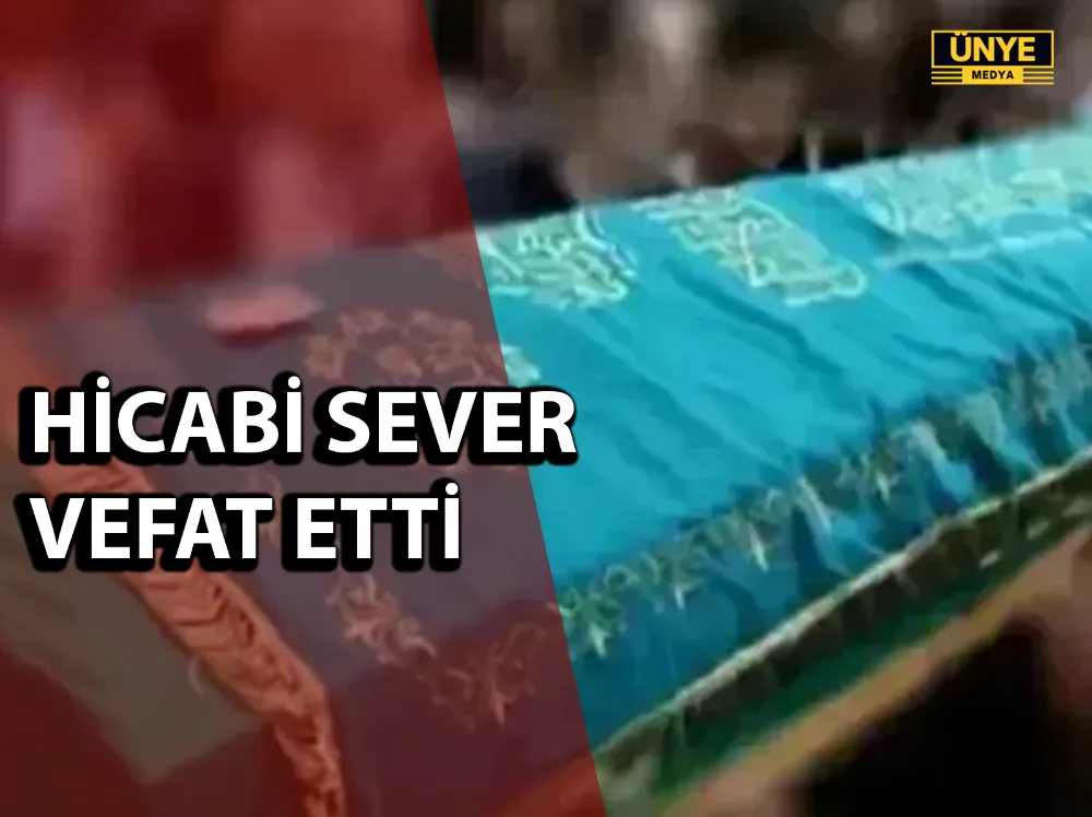 HİCABİ SEVER VEFAT ETTİ