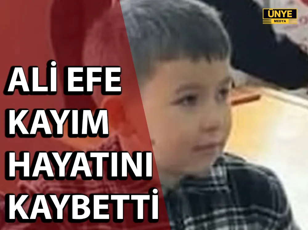 ALİ EFE KAYIM HAYATINI KAYBETTİ