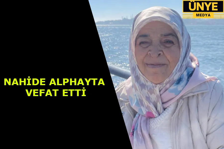 NAHİDE ALPHAYTA VEFAT ETTİ