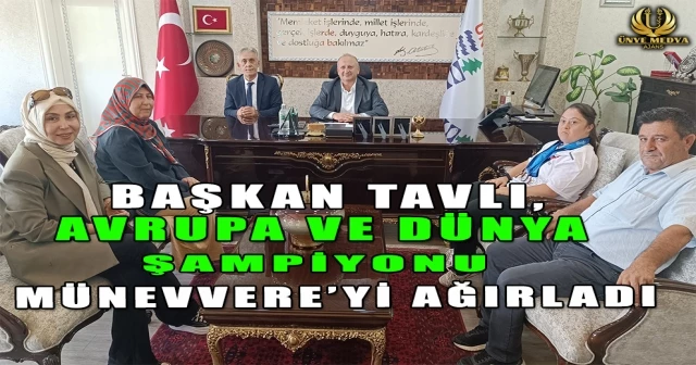 BAŞKAN TAVLI, AVRUPA VE DÜNYA ŞAMPİYONU MÜNEVVERE’Yİ AĞIRLADI