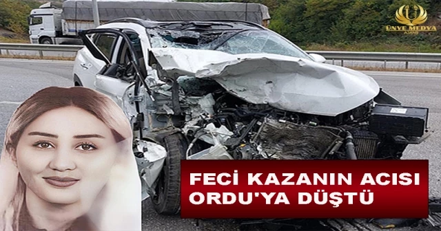 FECİ KAZANIN ACISI ORDU