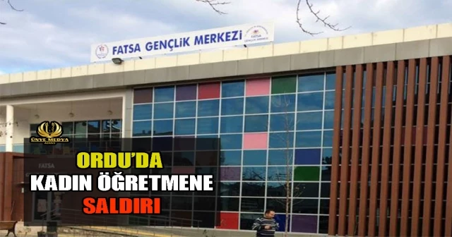 ORDU’DA KADIN ÖĞRETMENE SALDIRI