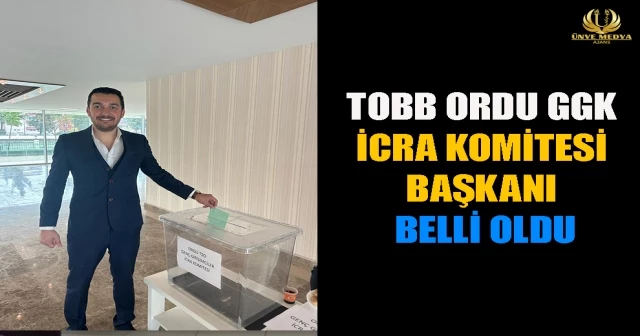 TOBB ORDU GGK İCRA KOMİTESİ BAŞKANI BELLİ OLDU