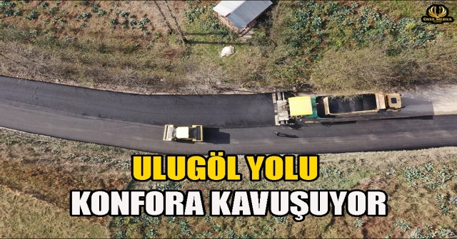 ULUGÖL YOLU KONFORA KAVUŞUYOR